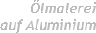 Ölmalerei auf Aluminium